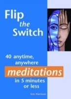 Flip the Switch: 40 anytime, anywhere meditations in 5 minutes or less артикул 4530a.