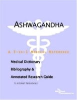 Ashwagandha - A Medical Dictionary, Bibliography, and Annotated Research Guide to Internet References артикул 4558a.