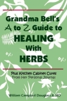 Grandma Bell's A to Z Guide to Healing with Herbs Plus 16 Kitchen Cabinet Cures from Her Personal Journal артикул 4584a.