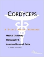 Cordyceps: A Medical Dictionary, Bibliography, And Annotated Research Guide To Internet References артикул 4599a.