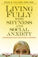 Living Fully with Shyness and Social Anxiety: A Comprehensive Guide to Gaining Social Confidence артикул 4533a.