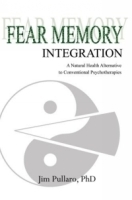 Fear Memory Integration : A Natural Health Alternative to Conventional Psychotherapies артикул 4545a.