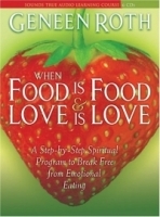 When Food Is Food & Love Is Love: A Step-by-Step Spiritual Program to Break Free from Emotional Eating артикул 4598a.