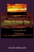 Things No Longer There : A Memoir of Losing Sight and Finding Vision артикул 4763a.